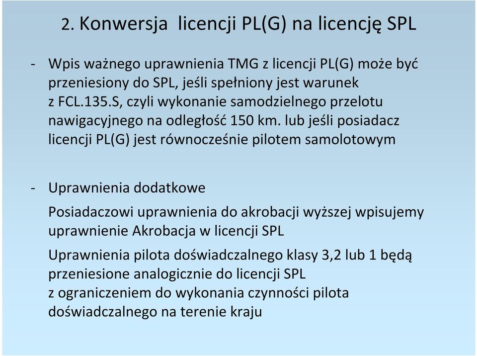 lub jeśli posiadacz licencji PL(G) jest równocześnie pilotem samolotowym - Uprawnienia dodatkowe Posiadaczowi uprawnienia do akrobacji wyższej