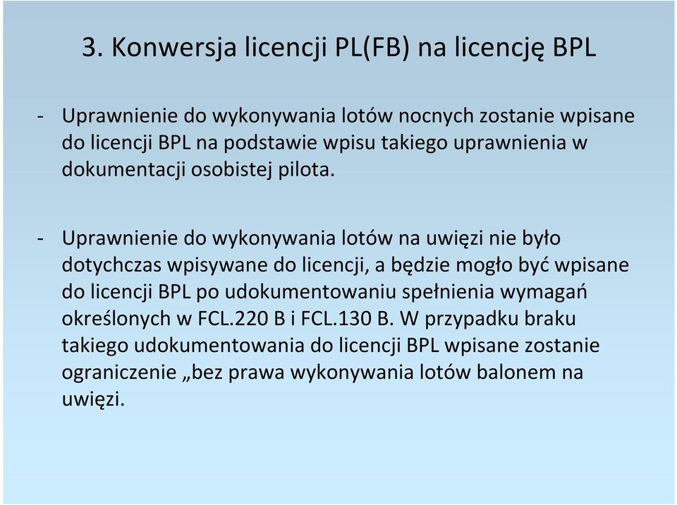 - Uprawnienie do wykonywania lotów na uwięzi nie było dotychczas wpisywane do licencji, a będzie mogło być wpisane do licencji BPL po