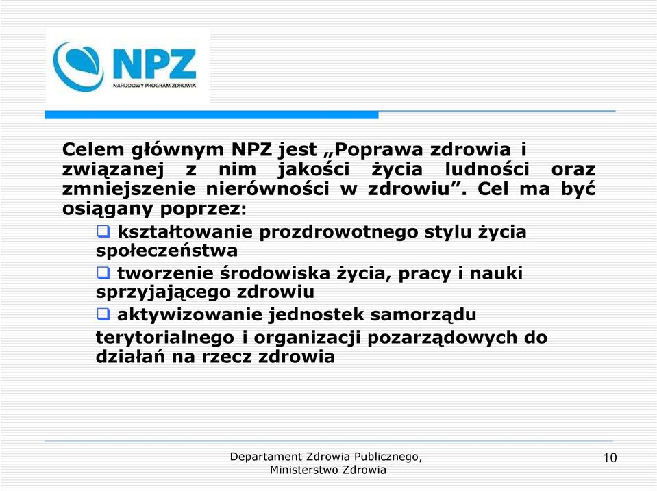 Cel ma być osiągany poprzez: kształtowanie prozdrowotnego stylu życia społeczeństwa tworzenie