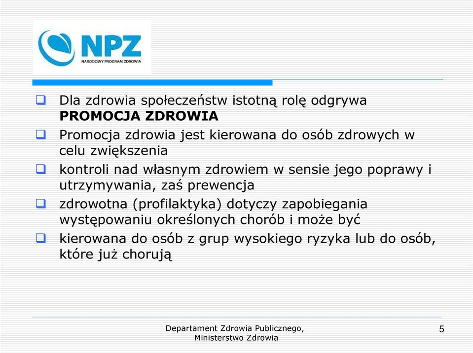 utrzymywania, zaś prewencja zdrowotna (profilaktyka) dotyczy zapobiegania występowaniu