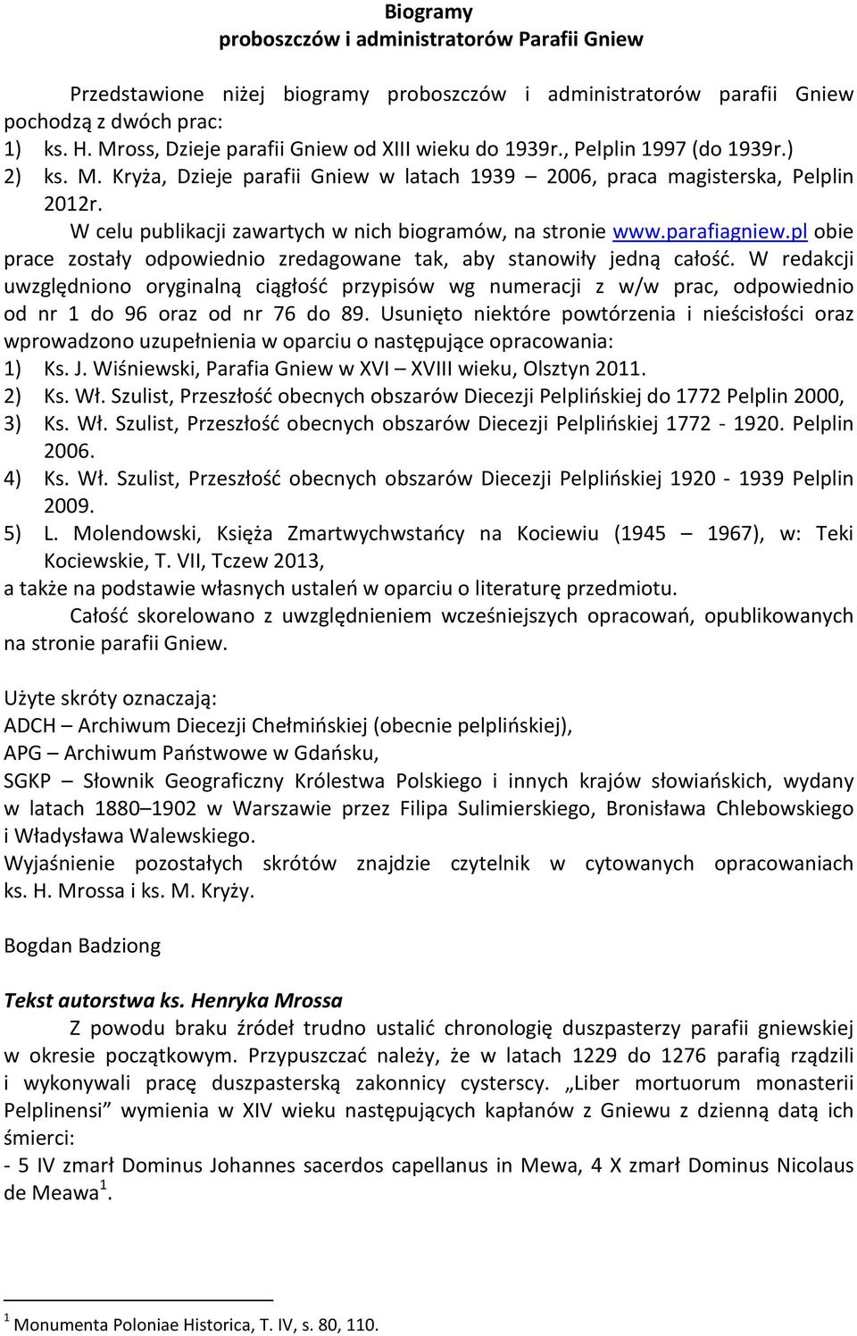 W celu publikacji zawartych w nich biogramów, na stronie www.parafiagniew.pl obie prace zostały odpowiednio zredagowane tak, aby stanowiły jedną całość.