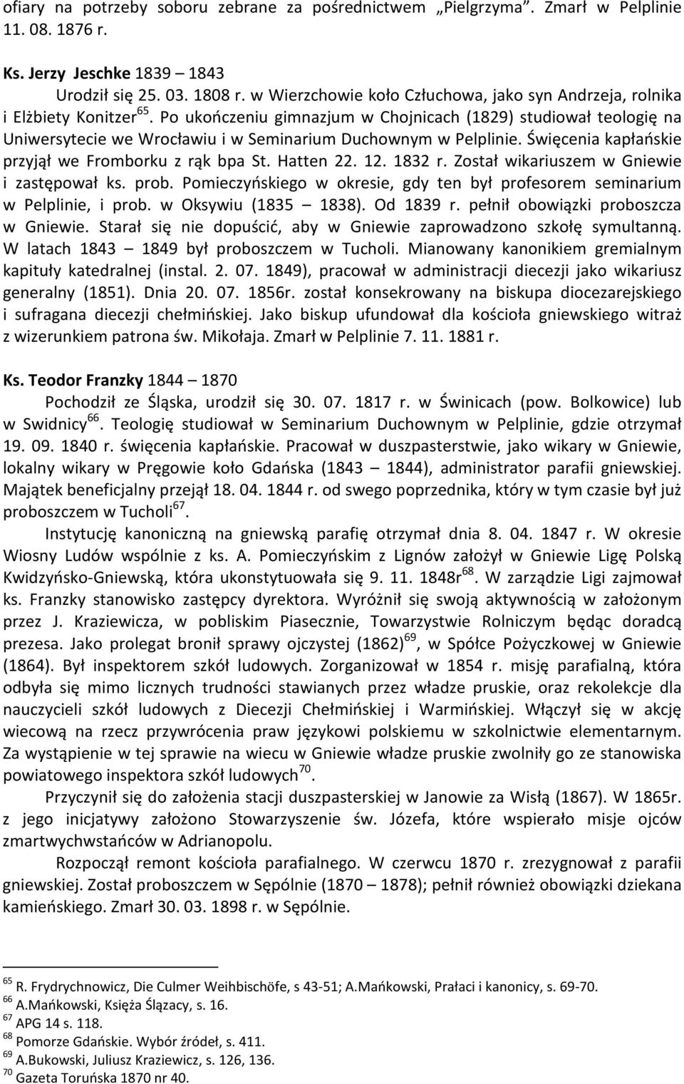 Po ukończeniu gimnazjum w Chojnicach (1829) studiował teologię na Uniwersytecie we Wrocławiu i w Seminarium Duchownym w Pelplinie. Święcenia kapłańskie przyjął we Fromborku z rąk bpa St. Hatten 22.