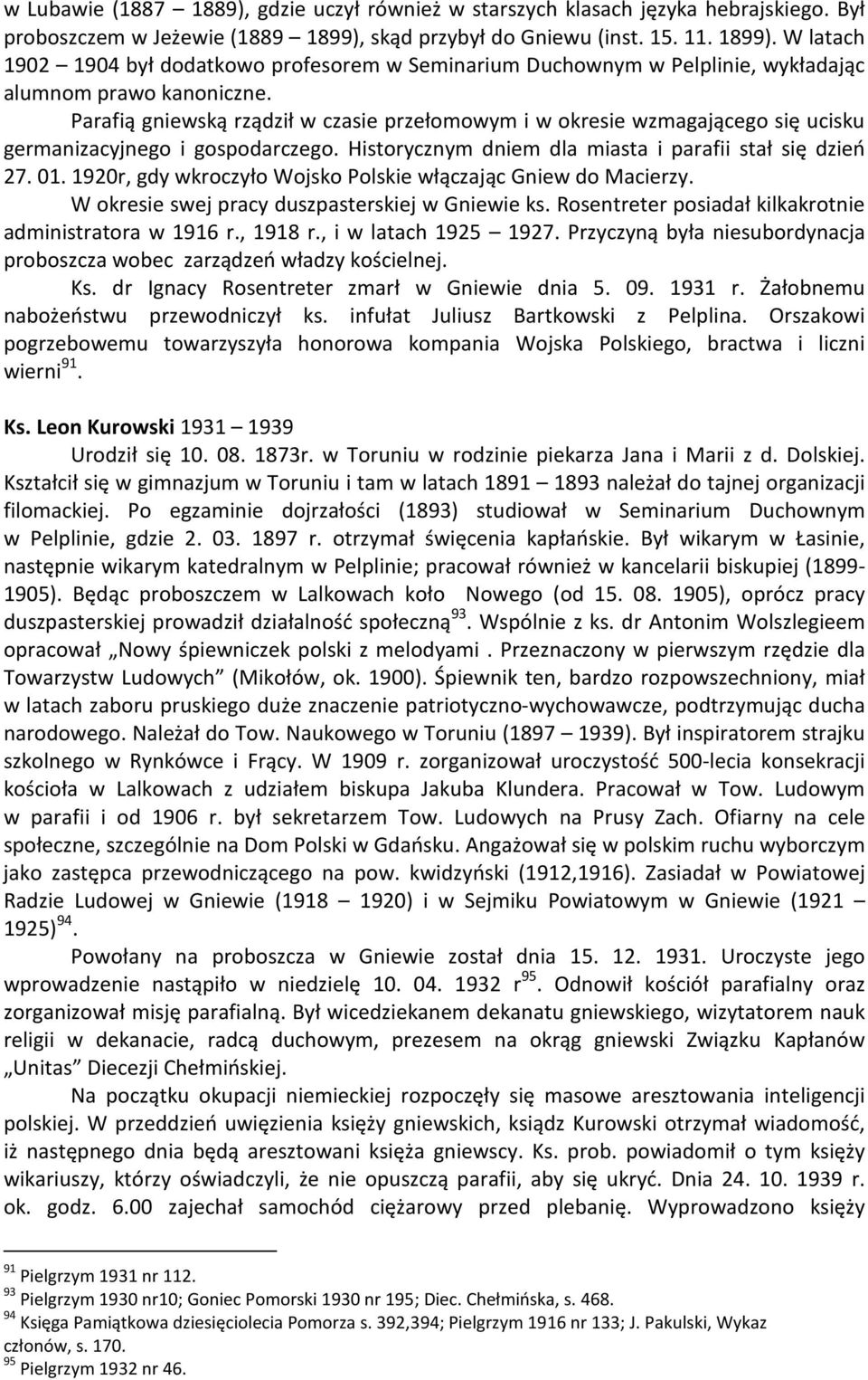 Parafią gniewską rządził w czasie przełomowym i w okresie wzmagającego się ucisku germanizacyjnego i gospodarczego. Historycznym dniem dla miasta i parafii stał się dzień 27. 01.