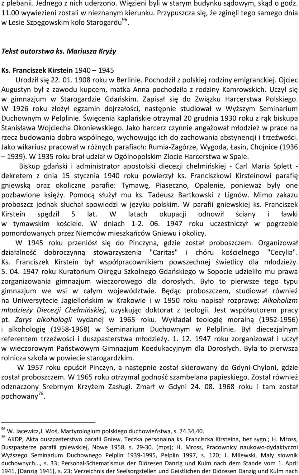 Pochodził z polskiej rodziny emigranckiej. Ojciec Augustyn był z zawodu kupcem, matka Anna pochodziła z rodziny Kamrowskich. Uczył się w gimnazjum w Starogardzie Gdańskim.