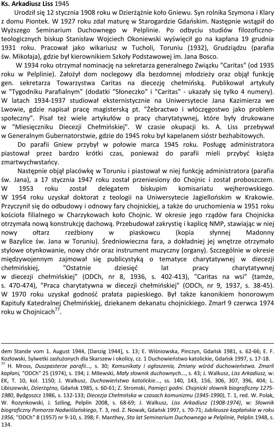 Pracował jako wikariusz w Tucholi, Toruniu (1932), Grudziądzu (parafia św. Mikołaja), gdzie był kierownikiem Szkoły Podstawowej im. Jana Bosco.