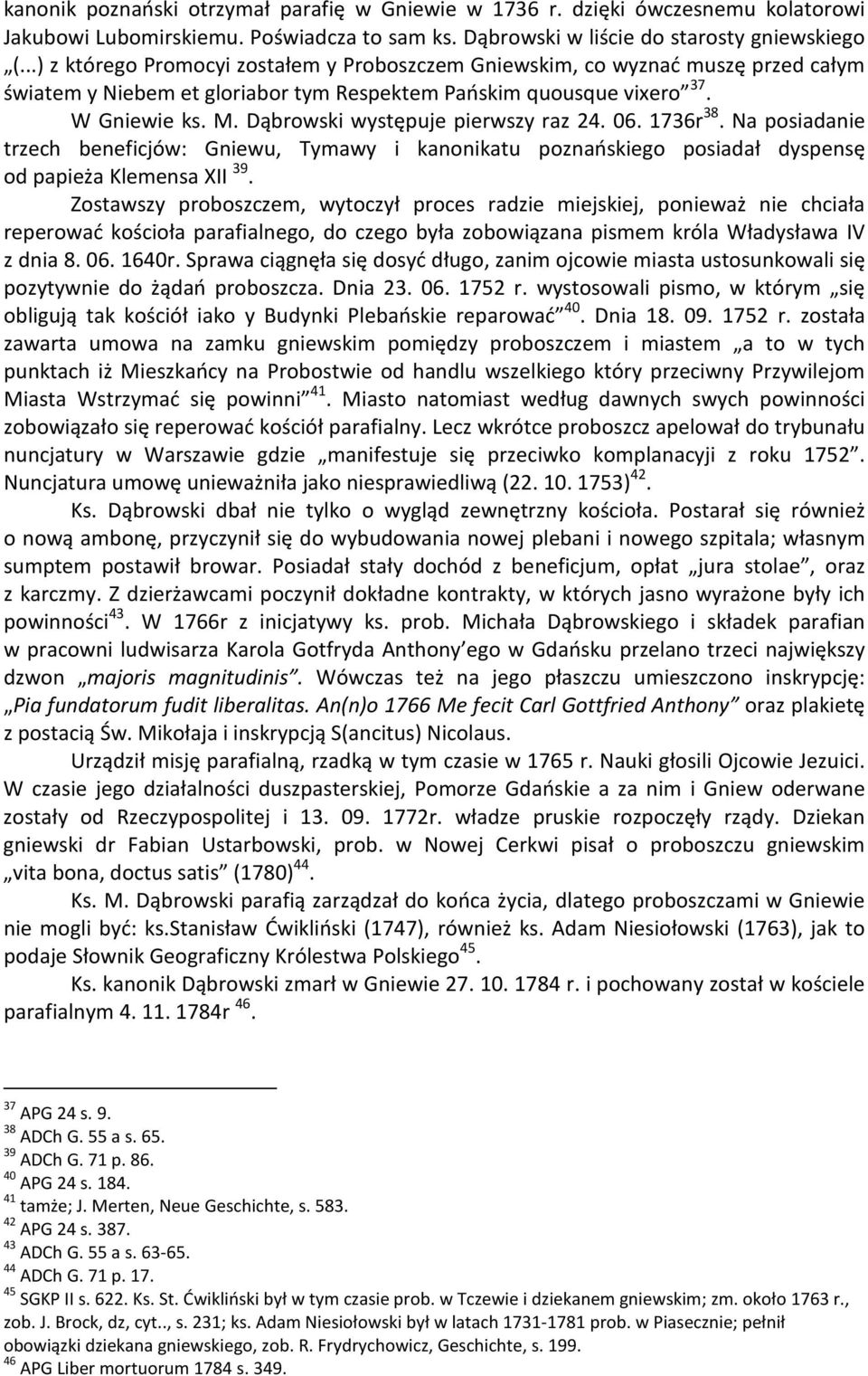 Dąbrowski występuje pierwszy raz 24. 06. 1736r 38. Na posiadanie trzech beneficjów: Gniewu, Tymawy i kanonikatu poznańskiego posiadał dyspensę od papieża Klemensa XII 39.