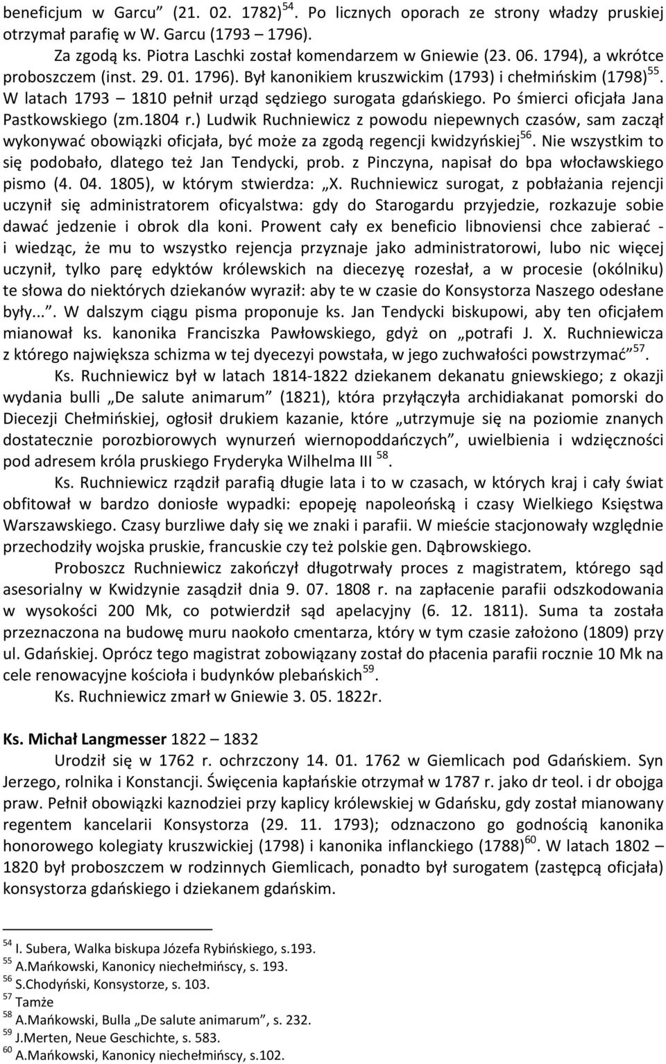 Po śmierci oficjała Jana Pastkowskiego (zm.1804 r.) Ludwik Ruchniewicz z powodu niepewnych czasów, sam zaczął wykonywać obowiązki oficjała, być może za zgodą regencji kwidzyńskiej 56.