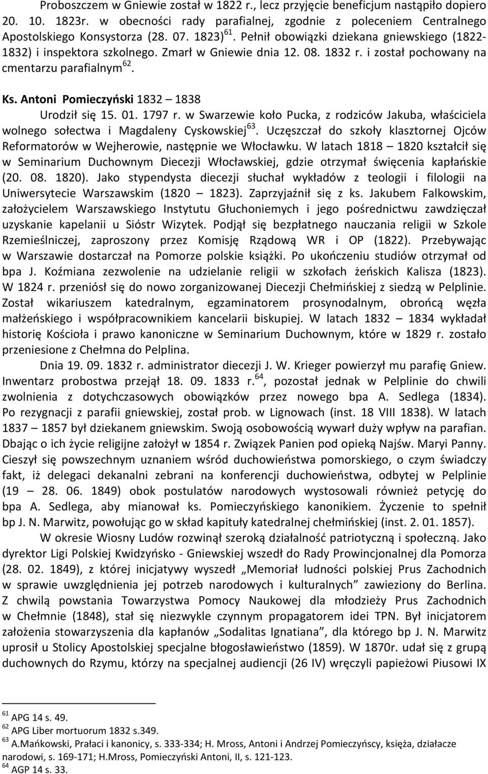 Antoni Pomieczyński 1832 1838 Urodził się 15. 01. 1797 r. w Swarzewie koło Pucka, z rodziców Jakuba, właściciela wolnego sołectwa i Magdaleny Cyskowskiej 63.
