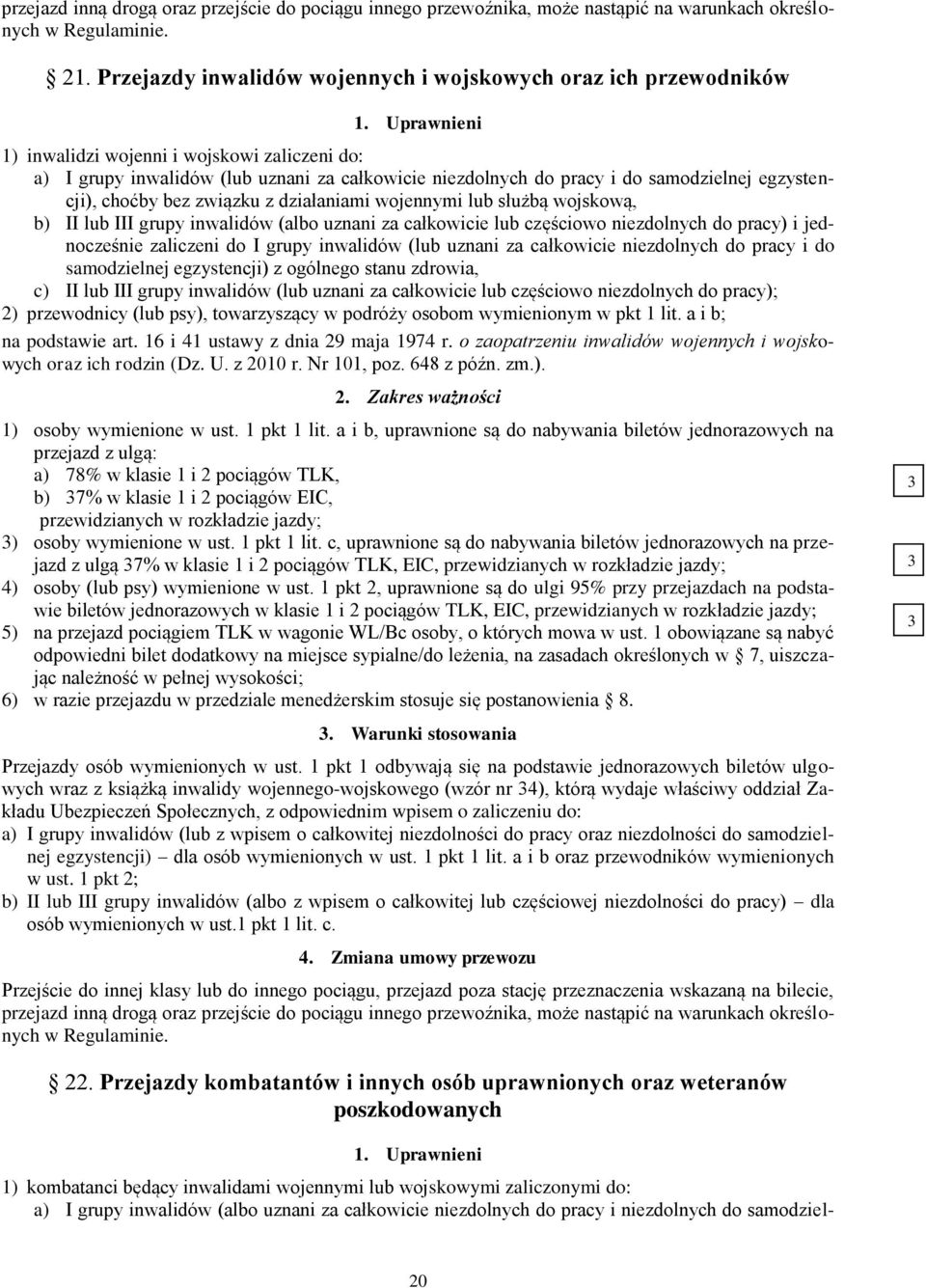 lub służbą wojskową, b) II lub III grupy inwalidów (albo uznani za całkowicie lub częściowo niezdolnych do pracy) i jednocześnie zaliczeni do I grupy inwalidów (lub uznani za całkowicie niezdolnych