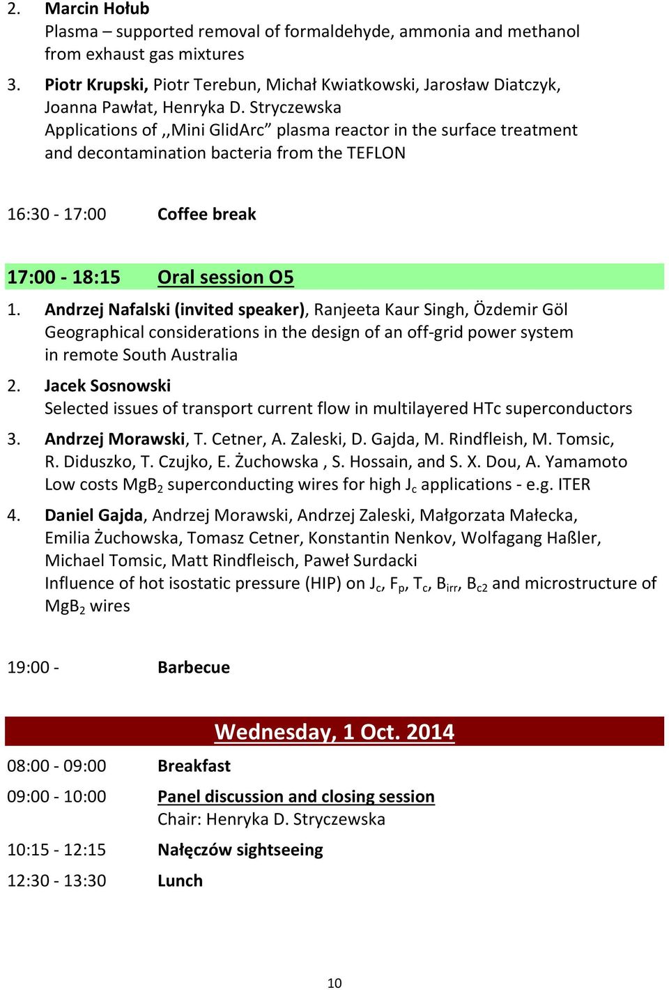 Stryczewska Applications of,,mini GlidArc plasma reactor in the surface treatment and decontamination bacteria from the TEFLON 16:30-17:00 Coffee break 17:00-18:15 Oral session O5 1.