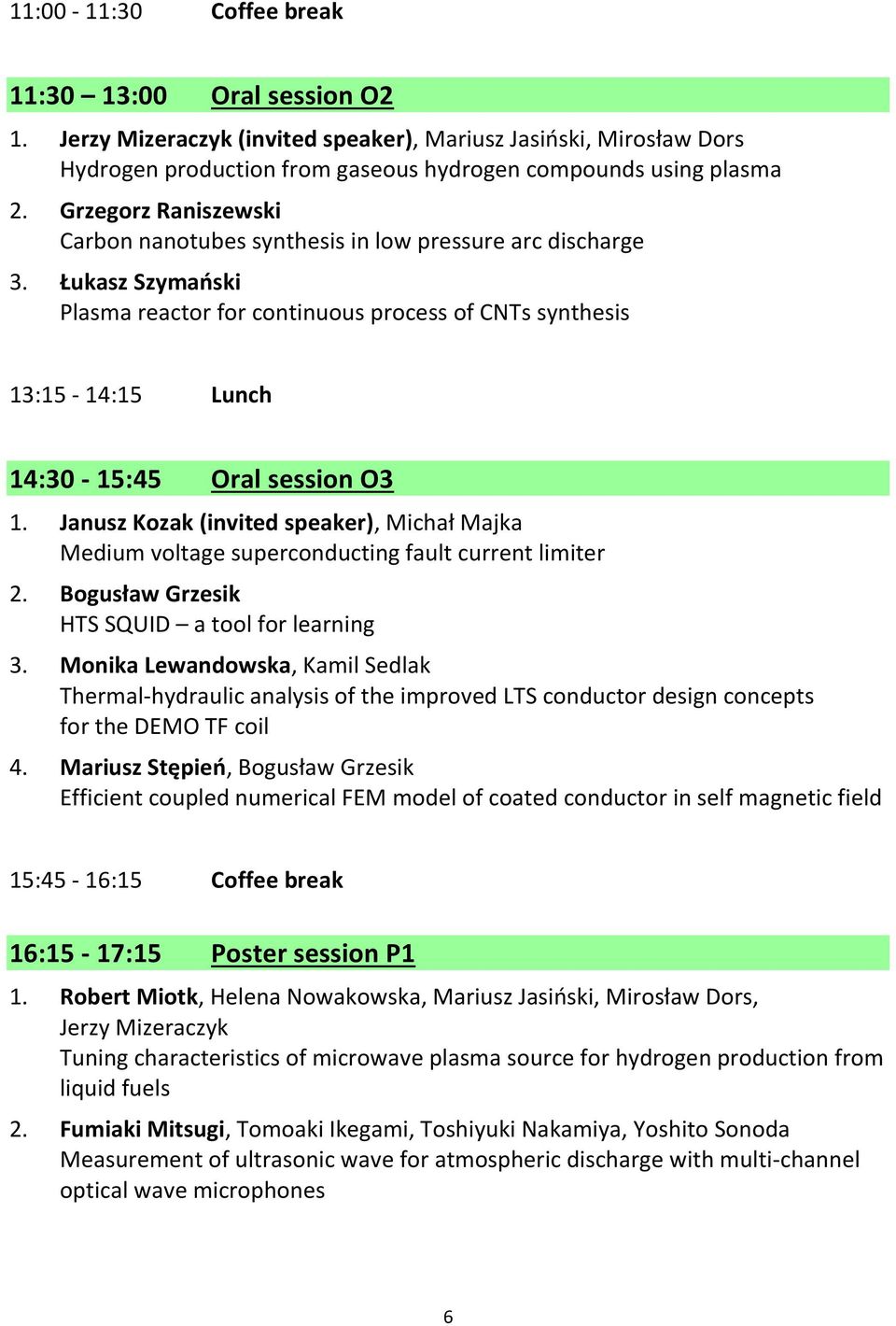 Łukasz Szymański Plasma reactor for continuous process of CNTs synthesis 13:15-14:15 Lunch 14:30-15:45 Oral session O3 1.