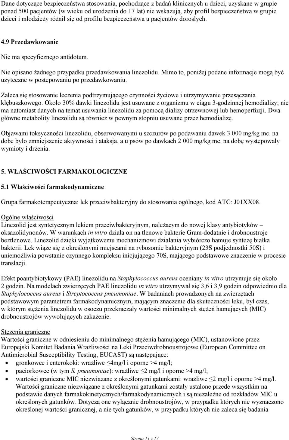 Mimo to, poniżej podane informacje mogą być użyteczne w postępowaniu po przedawkowaniu. Zaleca się stosowanie leczenia podtrzymującego czynności życiowe i utrzymywanie przesączania kłębuszkowego.