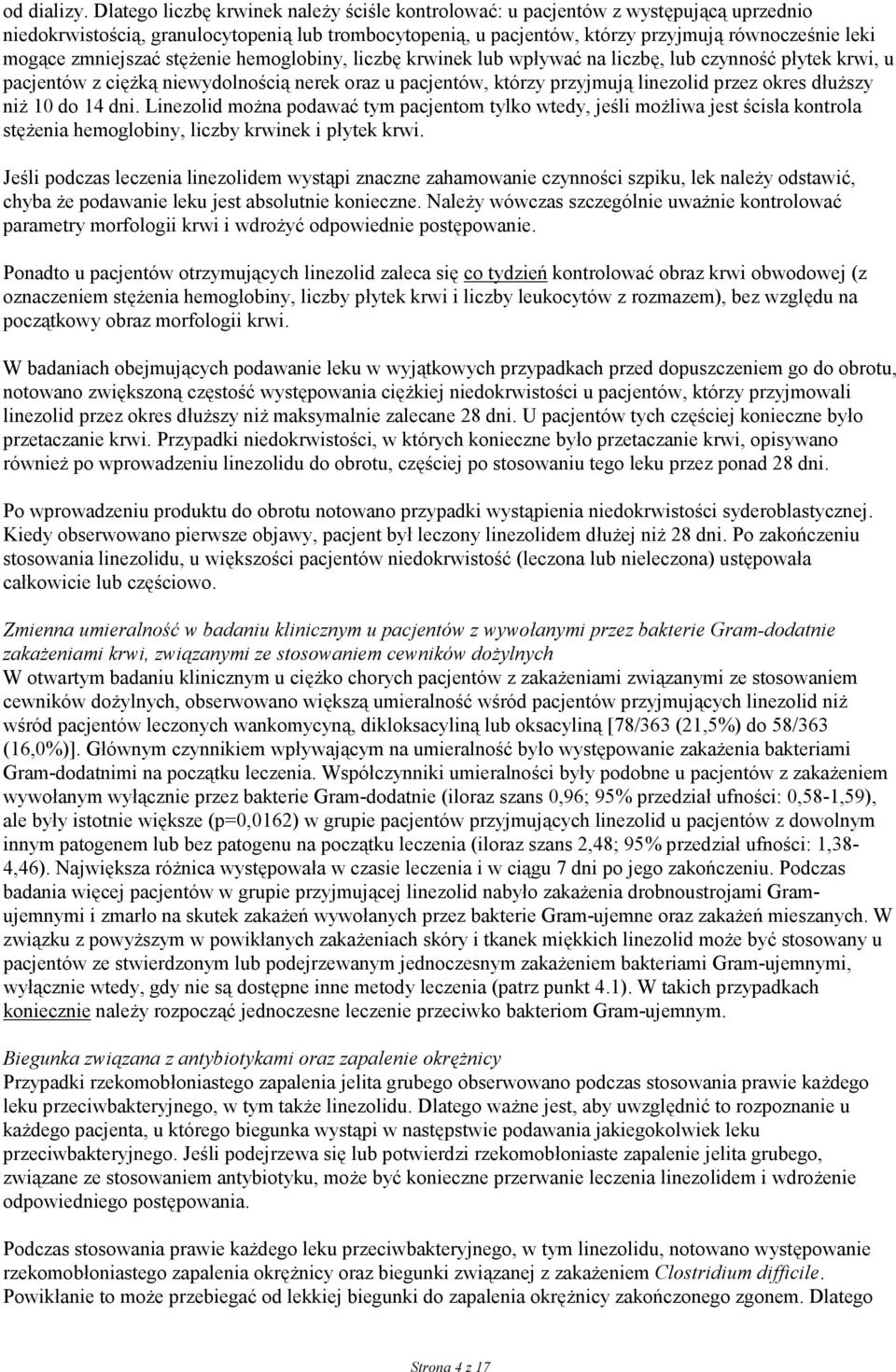 zmniejszać stężenie hemoglobiny, liczbę krwinek lub wpływać na liczbę, lub czynność płytek krwi, u pacjentów z ciężką niewydolnością nerek oraz u pacjentów, którzy przyjmują linezolid przez okres
