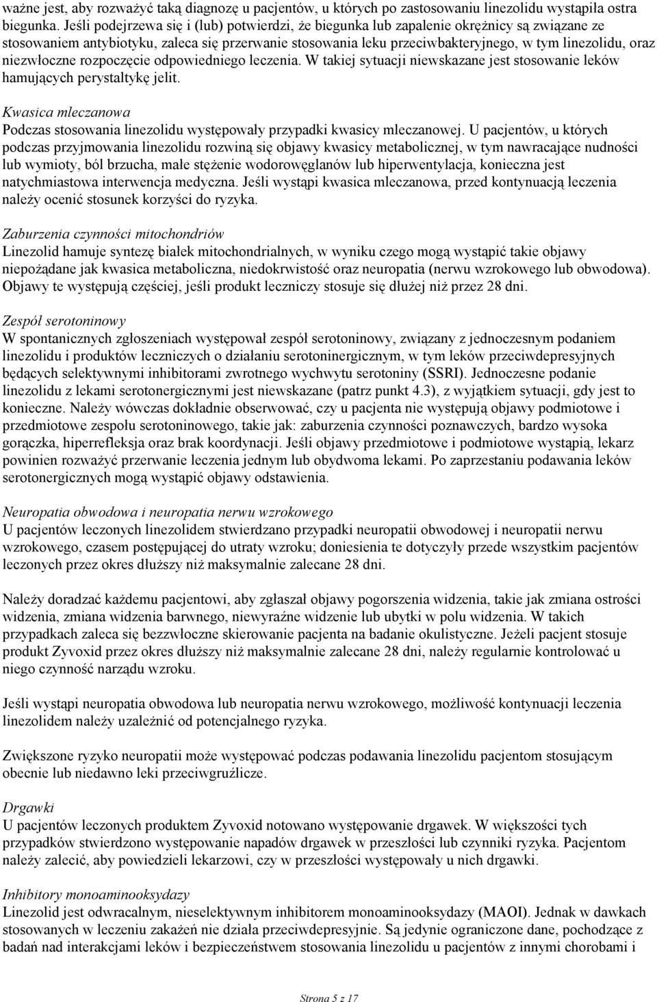niezwłoczne rozpoczęcie odpowiedniego leczenia. W takiej sytuacji niewskazane jest stosowanie leków hamujących perystaltykę jelit.