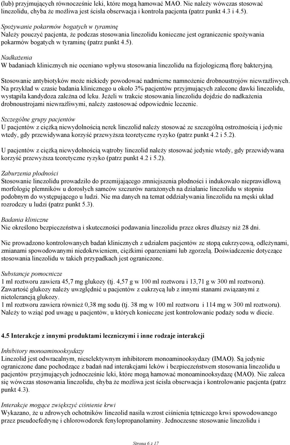 Nadkażenia W badaniach klinicznych nie oceniano wpływu stosowania linezolidu na fizjologiczną florę bakteryjną.