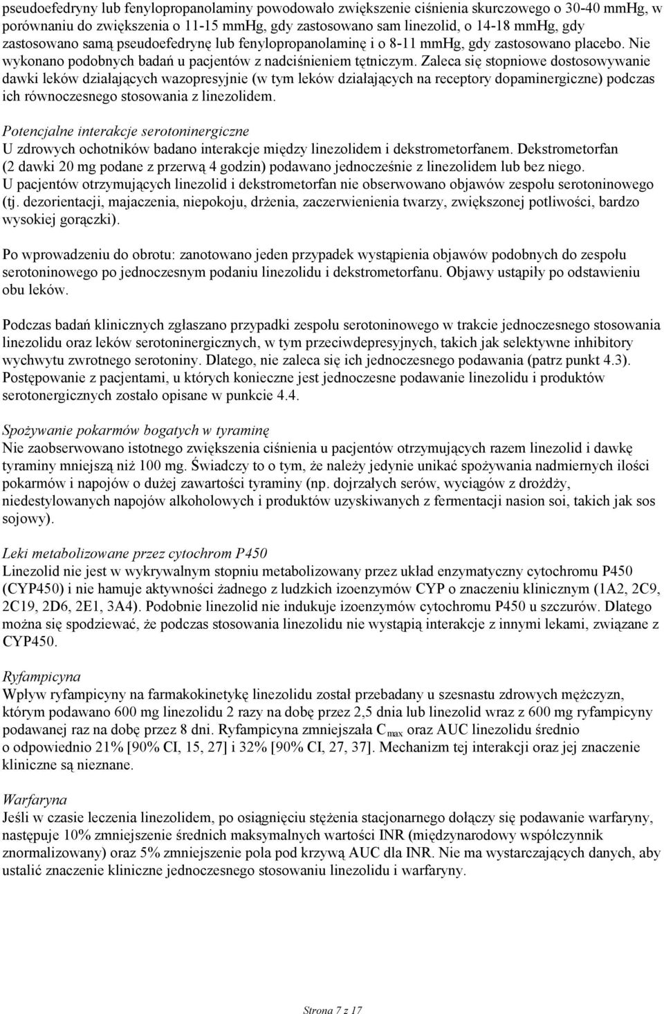 Zaleca się stopniowe dostosowywanie dawki leków działających wazopresyjnie (w tym leków działających na receptory dopaminergiczne) podczas ich równoczesnego stosowania z linezolidem.