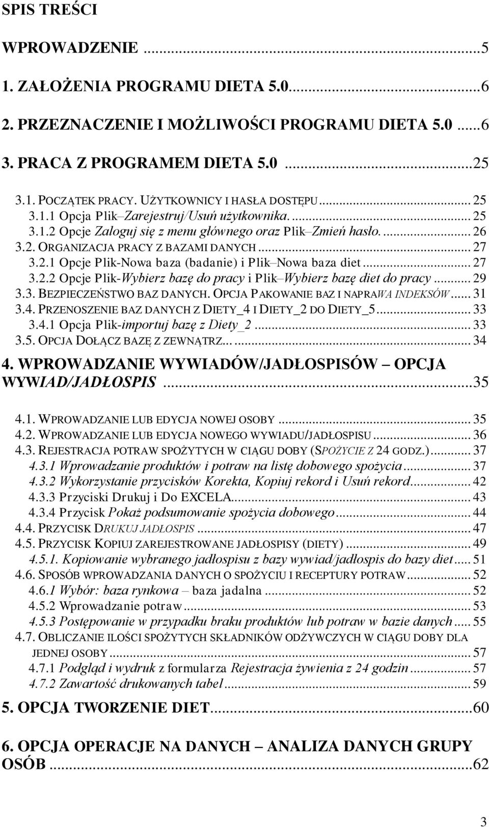 .. 27 3.2.1 Opcje Plik-Nowa baza (badanie) i Plik Nowa baza diet... 27 3.2.2 Opcje Plik-Wybierz bazę do pracy i Plik Wybierz bazę diet do pracy... 29 3.3. BEZPIECZEŃSTWO BAZ DANYCH.