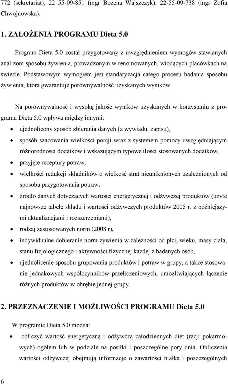 Podstawowym wymogiem jest standaryzacja całego procesu badania sposobu żywienia, która gwarantuje porównywalność uzyskanych wyników.