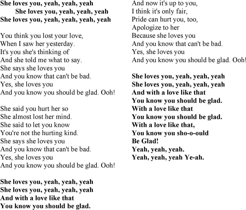 She says she loves you And now it's up to you, I think it's only fair, Pride can hurt you, too, Apologize to her Because she loves you And