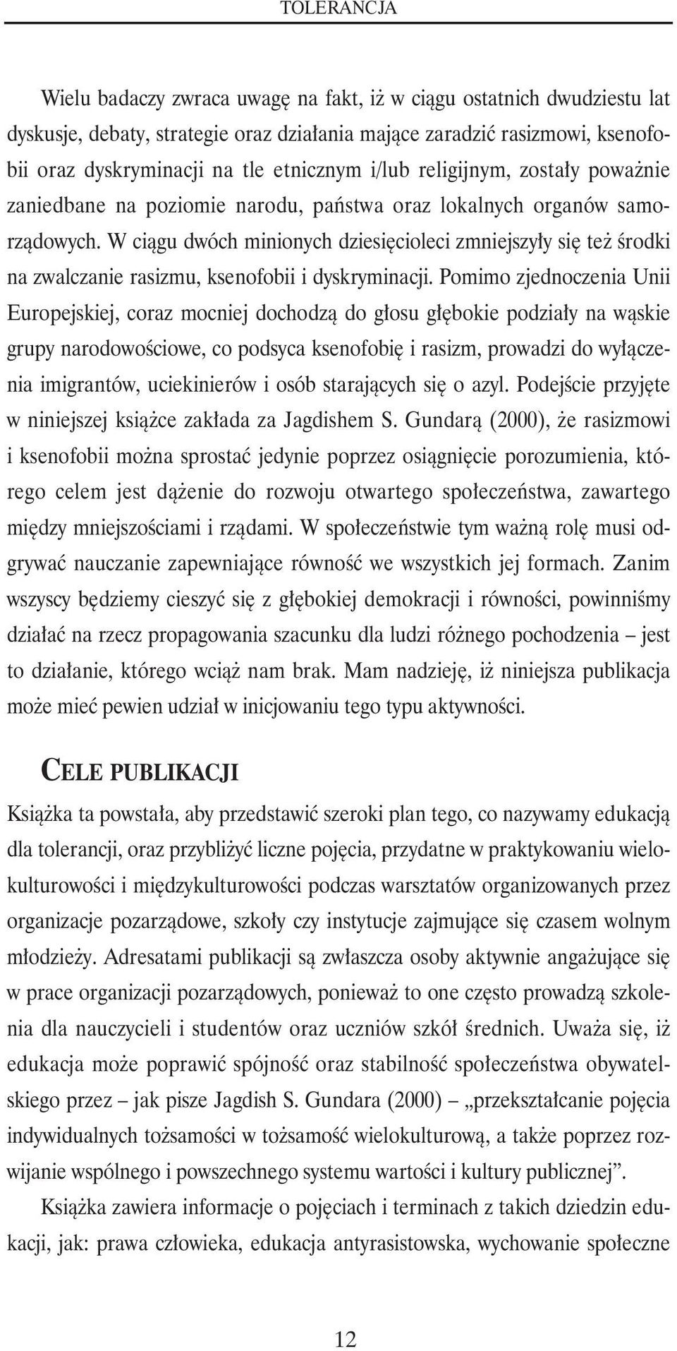 W ciągu dwóch minionych dziesięcioleci zmniejszyły się też środki na zwalczanie rasizmu, ksenofobii i dyskryminacji.