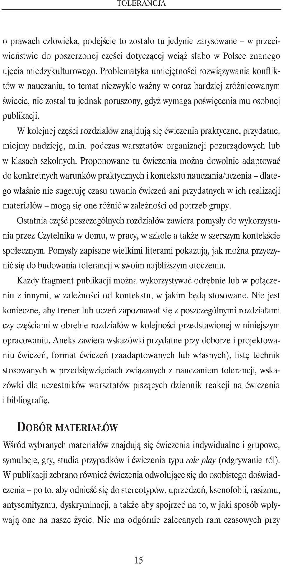publikacji. W kolejnej części rozdziałów znajdują się ćwiczenia praktyczne, przydatne, miejmy nadzieję, m.in. podczas warsztatów organizacji pozarządowych lub w klasach szkolnych.