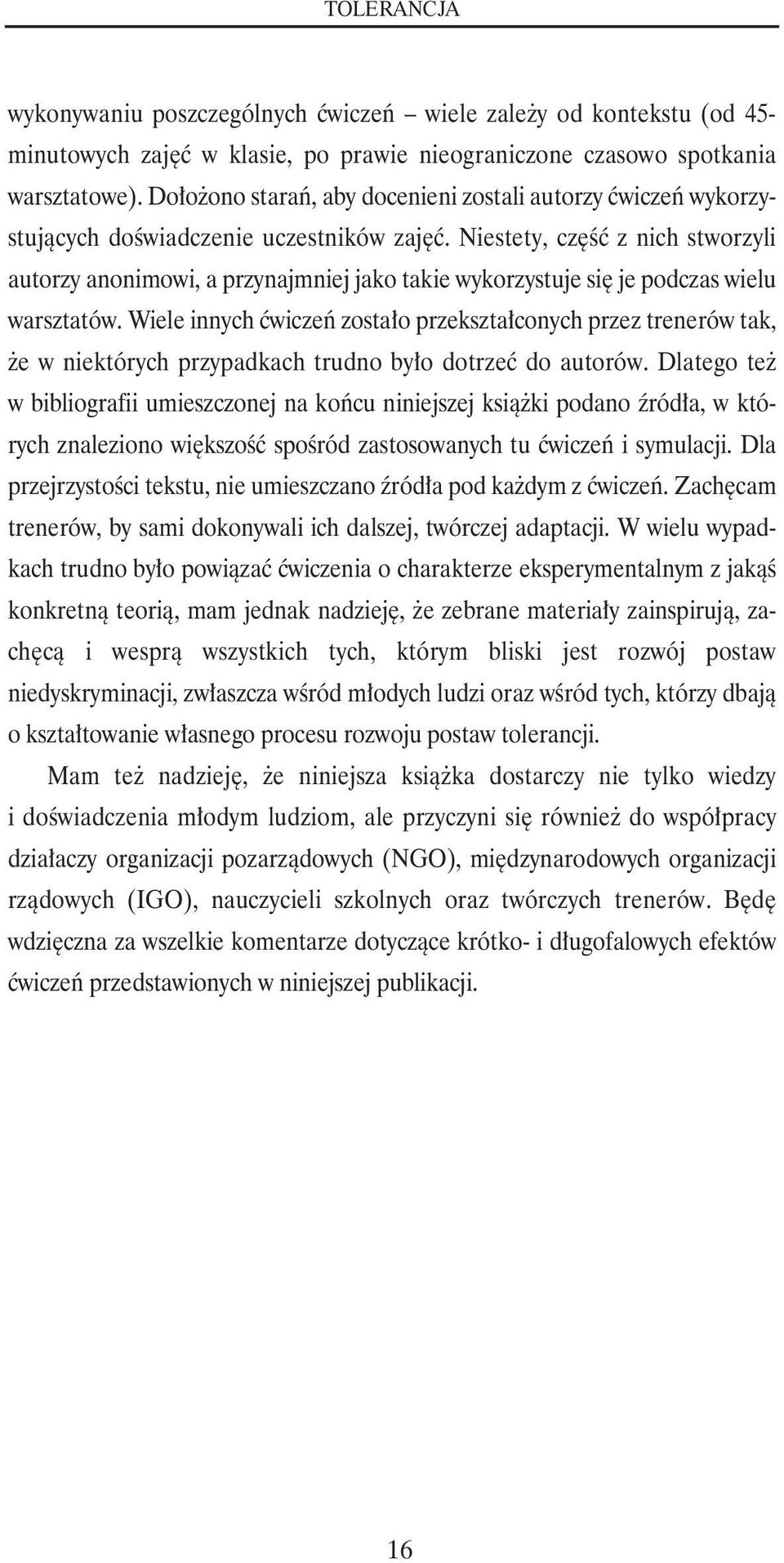 Niestety, część z nich stworzyli autorzy anonimowi, a przynajmniej jako takie wykorzystuje się je podczas wielu warsztatów.