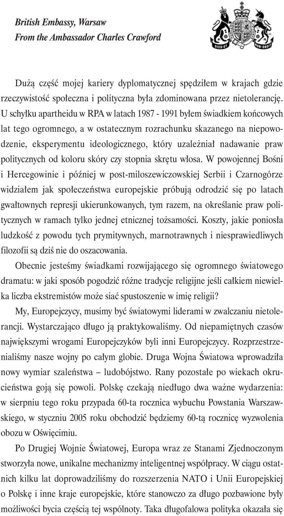 U schyłku apartheidu w RPA w latach 1987-1991 byłem świadkiem końcowych lat tego ogromnego, a w ostatecznym rozrachunku skazanego na niepowodzenie, eksperymentu ideologicznego, który uzależniał