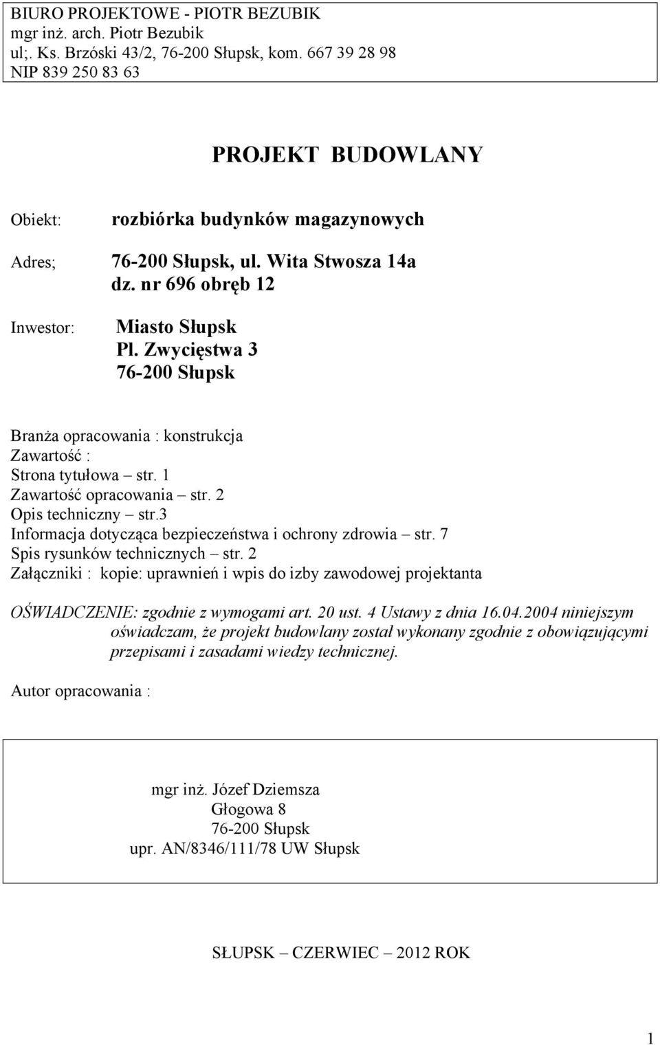 Zwycięstwa 3 76-200 Słupsk Branża opracowania : konstrukcja Zawartość : Strona tytułowa str. 1 Zawartość opracowania str. 2 Opis techniczny str.