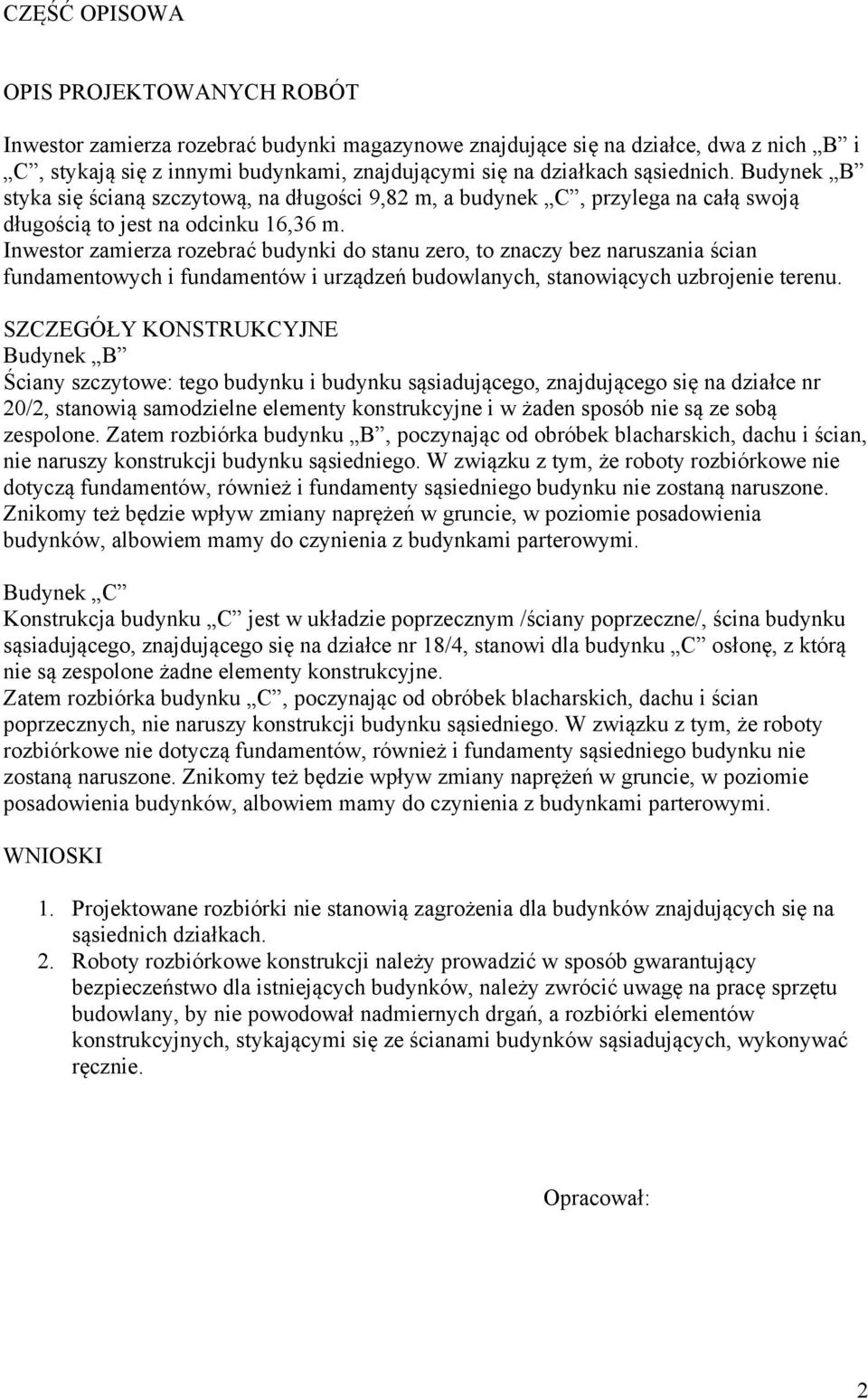 Inwestor zamierza rozebrać budynki do stanu zero, to znaczy bez naruszania ścian fundamentowych i fundamentów i urządzeń budowlanych, stanowiących uzbrojenie terenu.