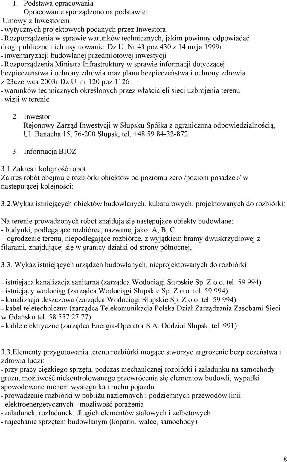 - inwentaryzacji budowlanej przedmiotowej inwestycji - Rozporządzenia Ministra Infrastruktury w sprawie informacji dotyczącej bezpieczeństwa i ochrony zdrowia oraz planu bezpieczeństwa i ochrony
