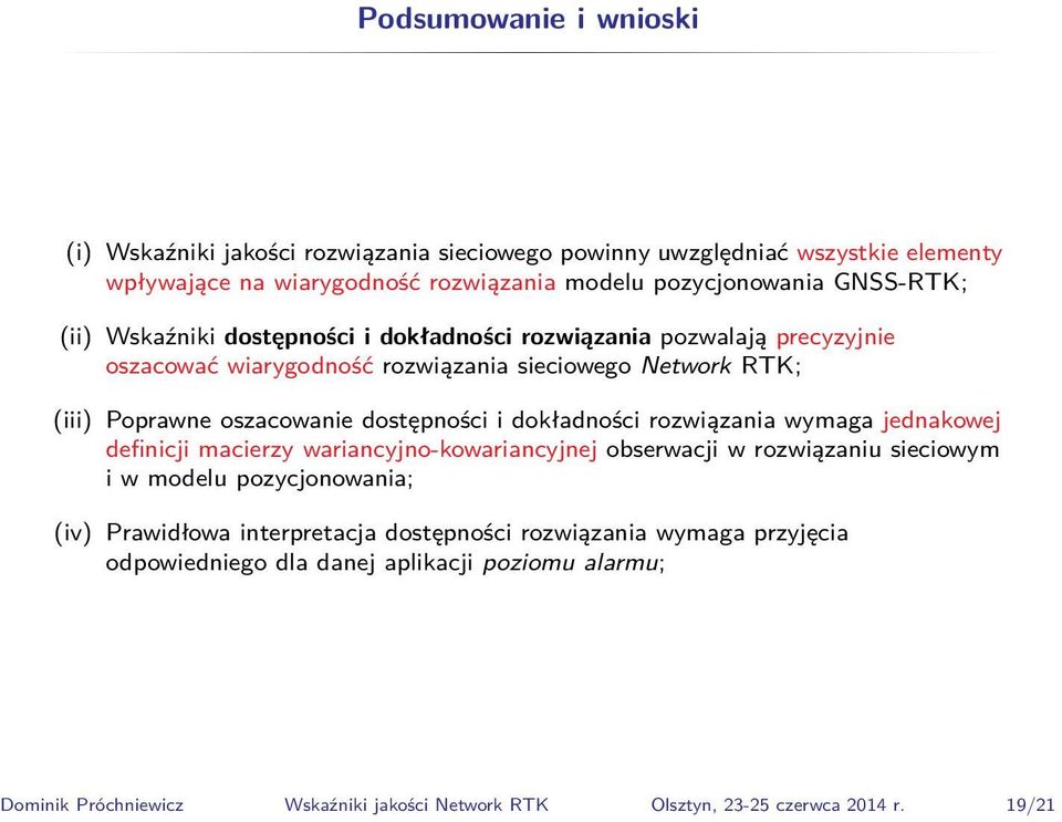 dokładności rozwiązania wymaga jednakowej definicji macierzy wariancyjno-kowariancyjnej obserwacji w rozwiązaniu sieciowym i w modelu pozycjonowania; (iv) Prawidłowa