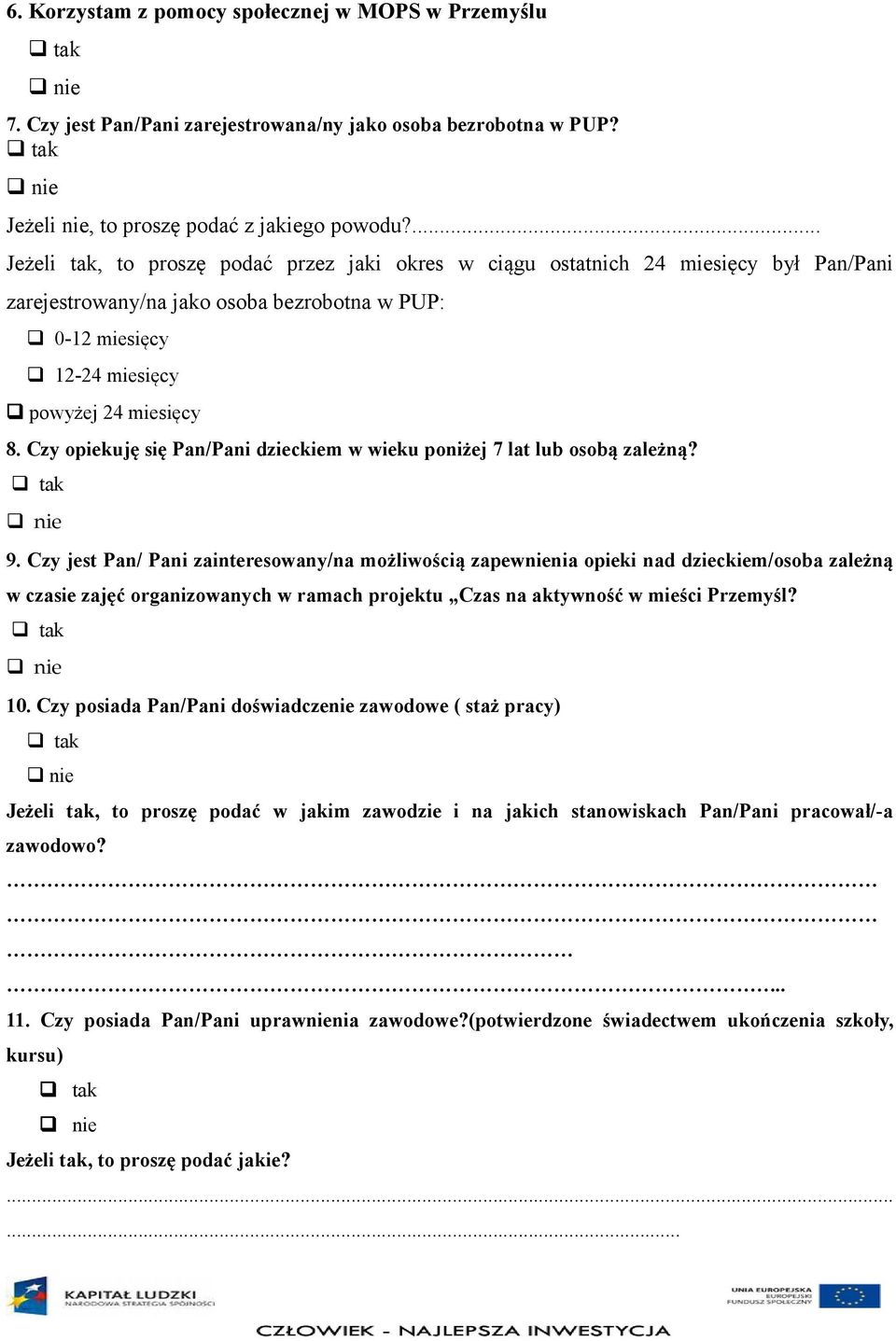 Czy opiekuję się Pan/Pani dzieckiem w wieku poniżej 7 lat lub osobą zależną? 9.