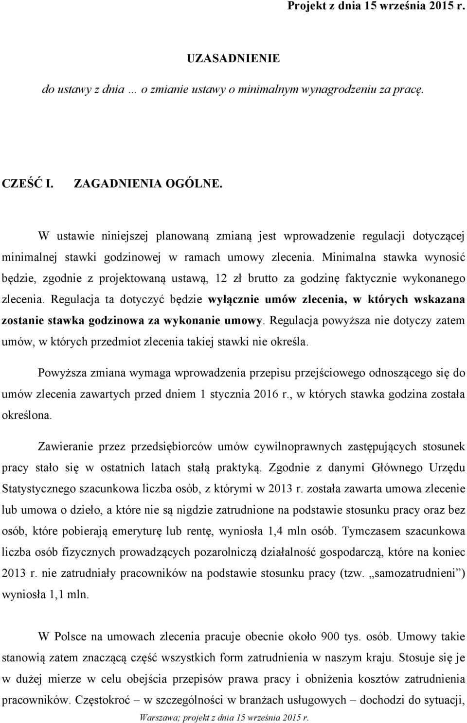 Minimalna stawka wynosić będzie, zgodnie z projektowaną ustawą, 12 zł brutto za godzinę faktycznie wykonanego zlecenia.