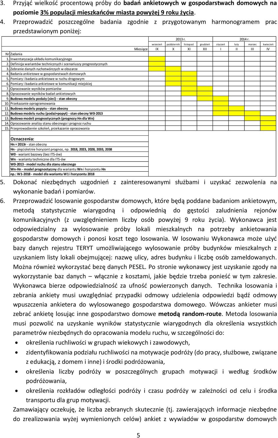 Definicja wariantów technicznych i scenariuszy prognostycznych 3. Zebranie danych ruchotwórczych w obszarze 4. Badania ankietowe w gospodarstwach domowych 5.