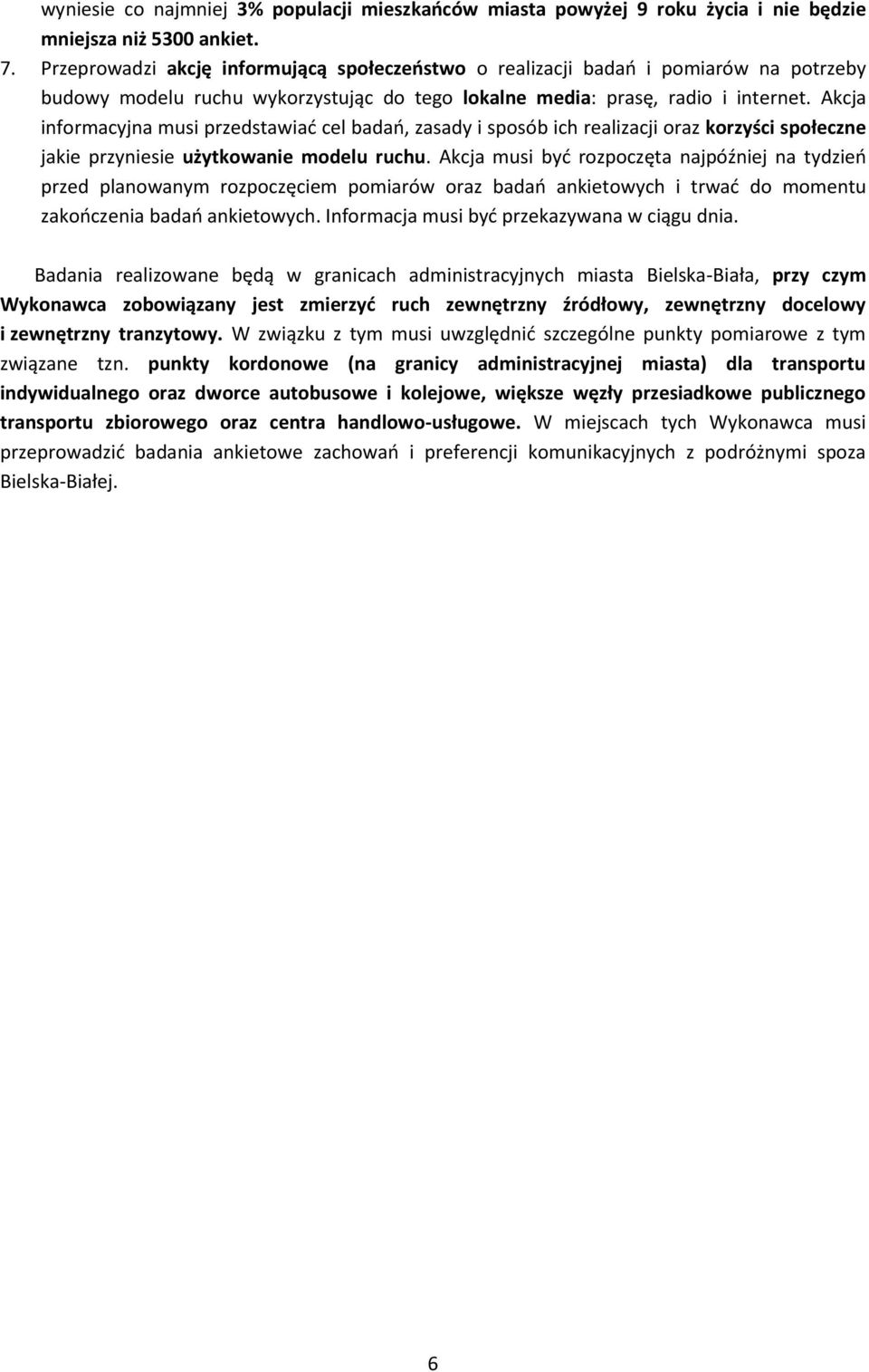 Akcja informacyjna musi przedstawiać cel badań, zasady i sposób ich realizacji oraz korzyści społeczne jakie przyniesie użytkowanie modelu ruchu.