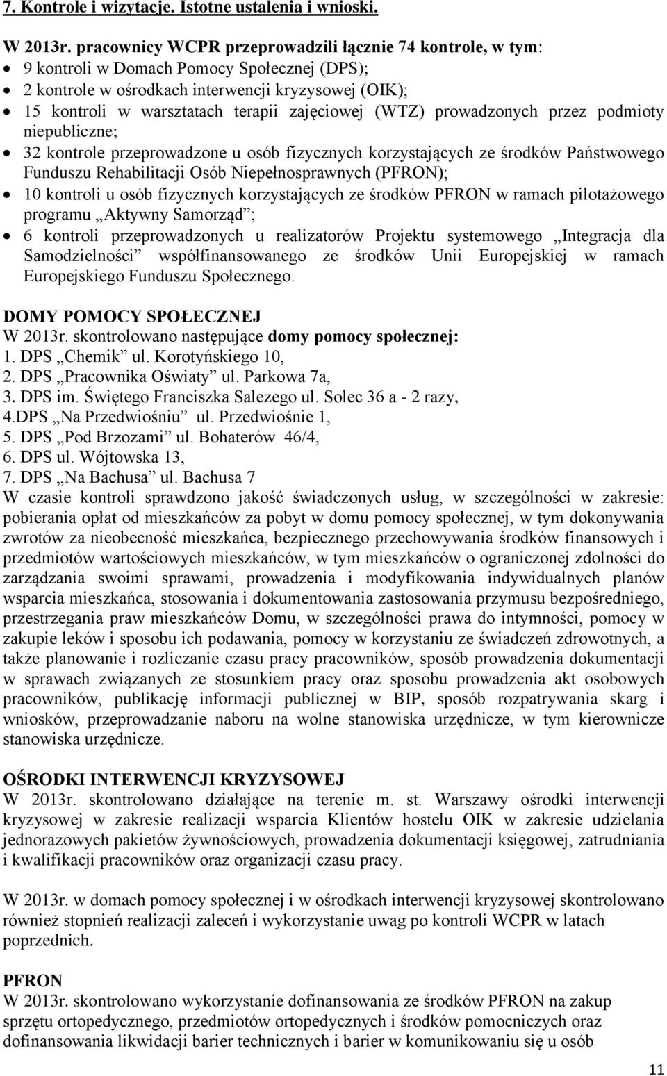 zajęciowej (WTZ) prowadzonych przez podmioty niepubliczne; 32 kontrole przeprowadzone u osób fizycznych korzystających ze środków Państwowego Funduszu Rehabilitacji Osób Niepełnosprawnych (PFRON); 10