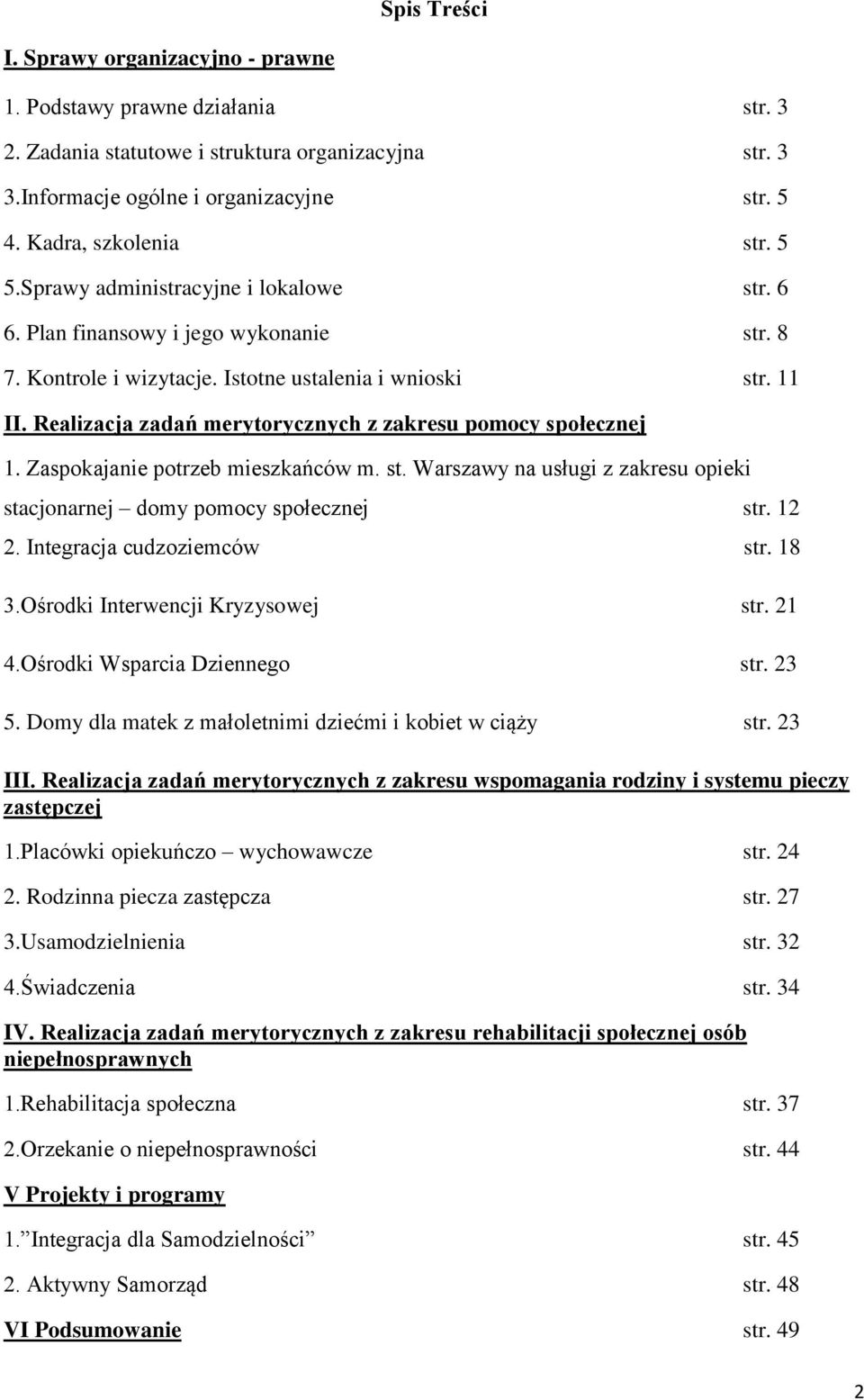 Realizacja zadań merytorycznych z zakresu pomocy społecznej 1. Zaspokajanie potrzeb mieszkańców m. st. Warszawy na usługi z zakresu opieki stacjonarnej domy pomocy społecznej str. 12 2.