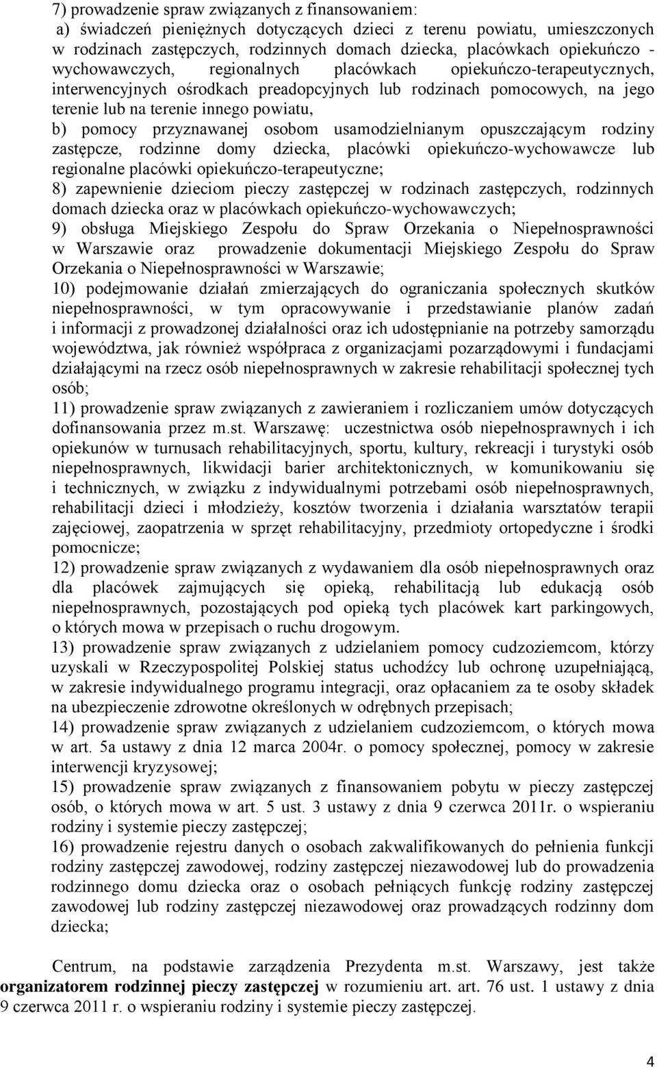 przyznawanej osobom usamodzielnianym opuszczającym rodziny zastępcze, rodzinne domy dziecka, placówki opiekuńczo-wychowawcze lub regionalne placówki opiekuńczo-terapeutyczne; 8) zapewnienie dzieciom
