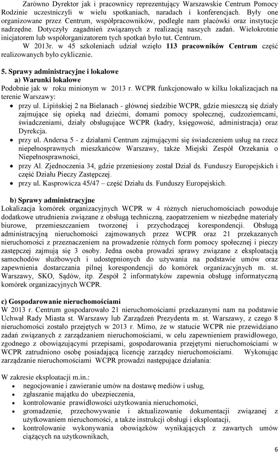 Wielokrotnie inicjatorem lub współorganizatorem tych spotkań było tut. Centrum. W 2013r. w 45 szkoleniach udział wzięło 113 pracowników Centrum część realizowanych było cyklicznie. 5.