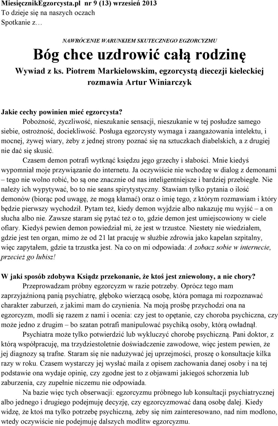 Pobożność, życzliwość, nieszukanie sensacji, nieszukanie w tej posłudze samego siebie, ostrożność, dociekliwość.