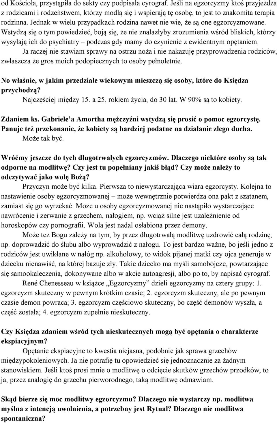 Wstydzą się o tym powiedzieć, boją się, że nie znalazłyby zrozumienia wśród bliskich, którzy wysyłają ich do psychiatry podczas gdy mamy do czynienie z ewidentnym opętaniem.