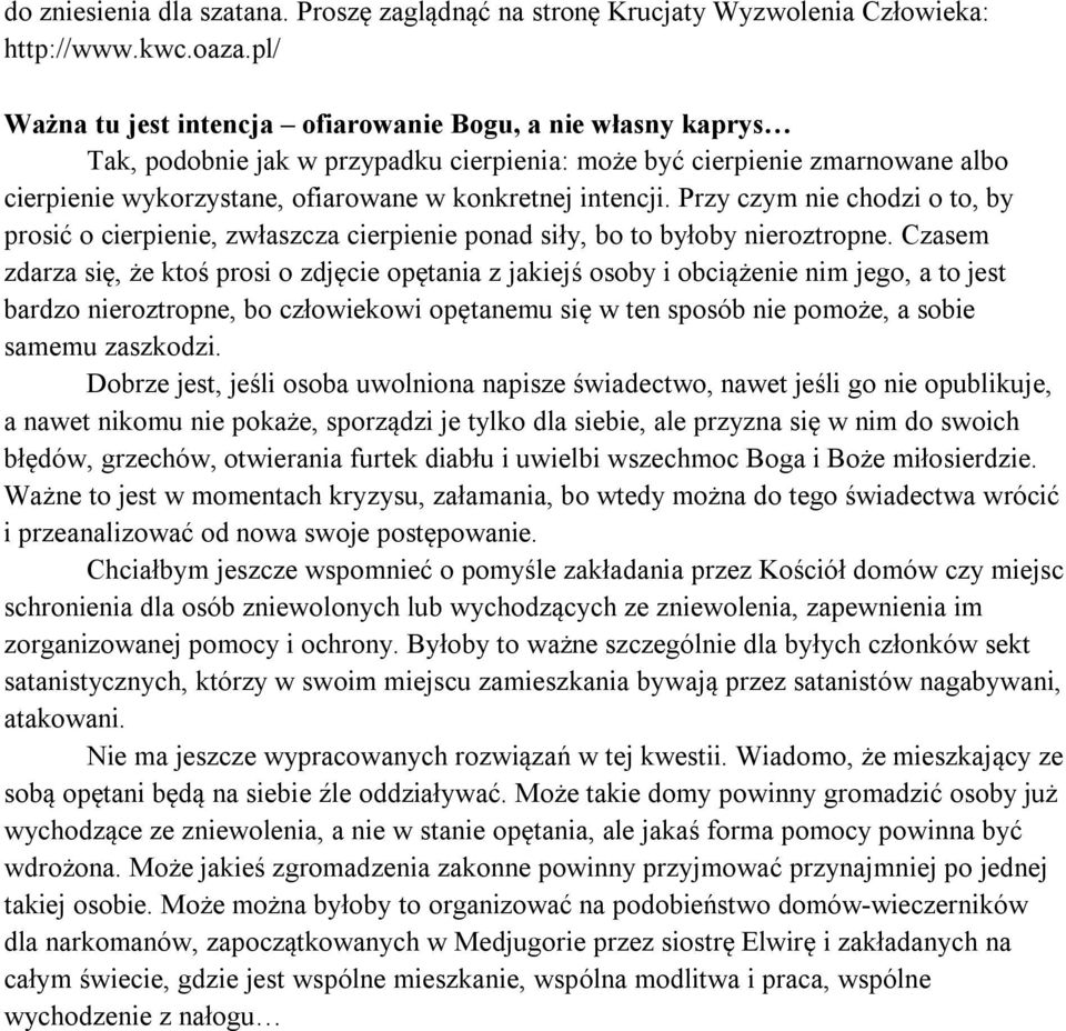 intencji. Przy czym nie chodzi o to, by prosić o cierpienie, zwłaszcza cierpienie ponad siły, bo to byłoby nieroztropne.