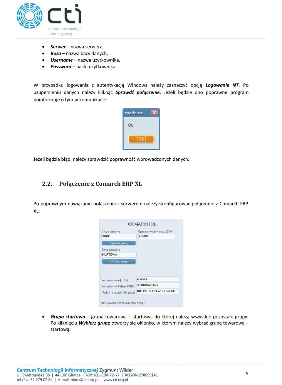 Jeżeli będzie ono poprawne program poinformuje o tym w komunikacie: Jeżeli będzie błąd, należy sprawdzić poprawność wprowadzonych danych. 2.