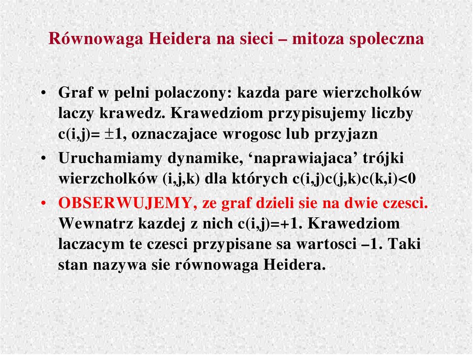 trójki wier zcholków (i,j,k) dla których c(i,j)c(j,k)c(k,i)< OBSERWUJEMY, ze graf dzieli sie na dwie czesci.