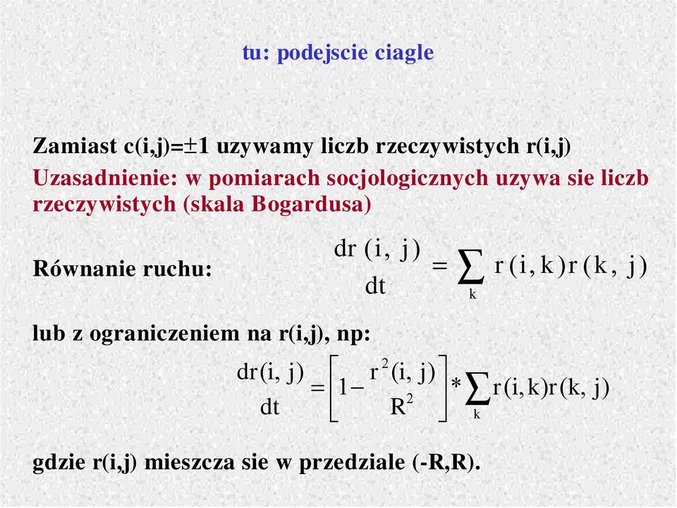 uchu: dr ( i, dt j ) = k r ( i, k ) r ( k, j ) lub z ograniczeniem na r(i,j), np: dr ( i,