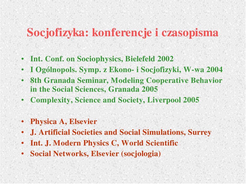 Sciences, Granada 25 Complexity, Science and Society, L iverpool 25 Physica A, Elsevier J.