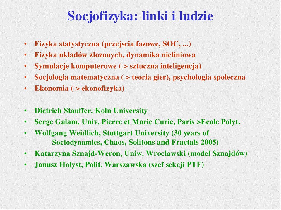 psychologia spoleczna Ekonomia ( > ekonofizyka) Dietr ich Stauffer, K oln Univer sity Serge Galam, Univ.
