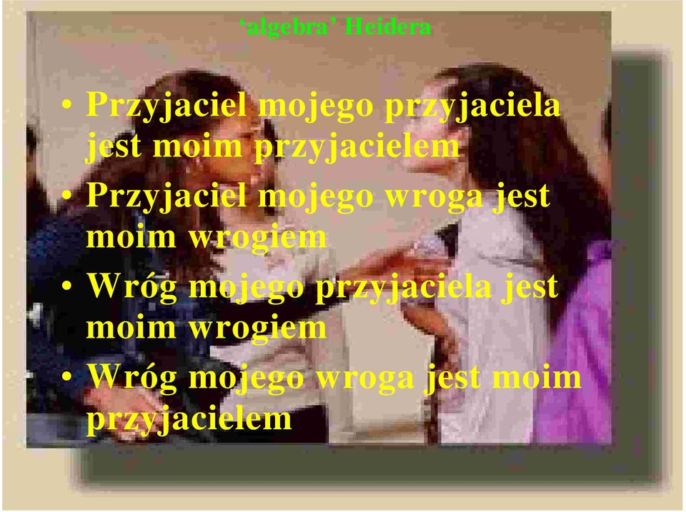 jest moim wrogiem Wróg mojego przyjaciela jest