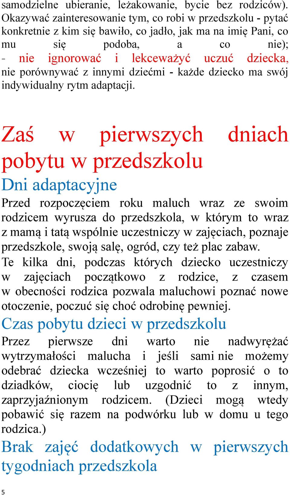porównywać z innymi dziećmi - każde dziecko ma swój indywidualny rytm adaptacji.