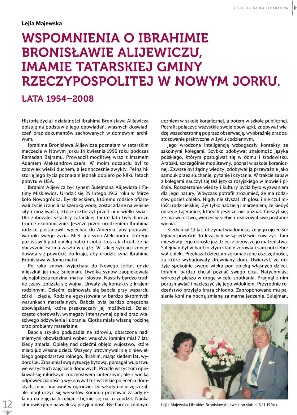 Ibrahima Bronisława Alijewicza poznałam w tatarskim meczecie w Nowym Jorku 14 kwietnia 1990 roku podczas Ramadan Bajramu. Prowadził modlitwę wraz z imamem Adamem Aleksandrowiczem.